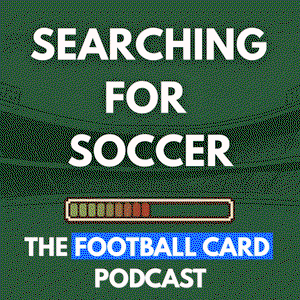 Searching For Soccer: The Football Card Podcast