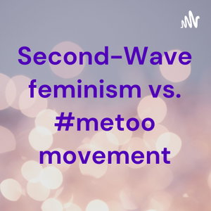 Second-Wave feminism vs. #metoo movement