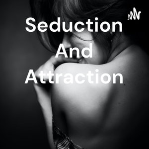 Seduction And Attraction