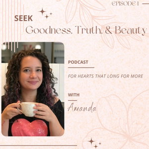 Seek Goodness, Truth and Beauty