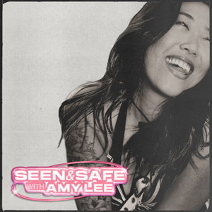 SEEN & SAFE with Amy Lee