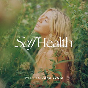 Self Health with Tatjana Lucia