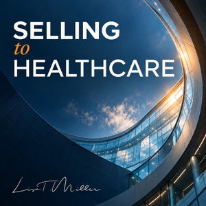 Selling to Healthcare with Lisa T. Miller