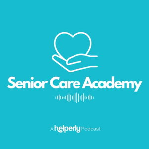 Senior Care Academy - A Helperly Podcast