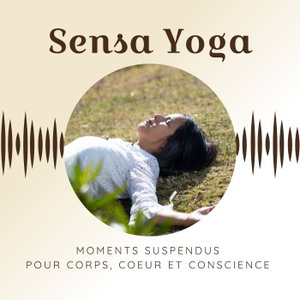 Sensa Yoga, des moments suspendus pour corps, coeur et conscience
