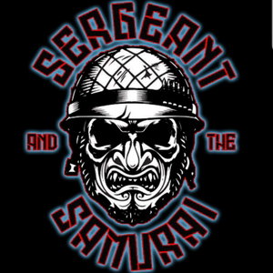Sergeant and The Samurai Podcast