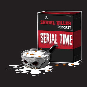 Serial Time: A Serial Killer Podcast 