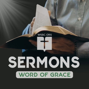 Sermons | Word of Grace Bible Church