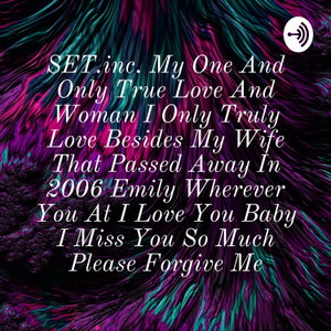 SET.inc. My One And Only True Love And Woman I Only Truly Love Besides My Wife That Passed Away In 2006 Emily Wherever You At I Love You Baby I Miss You So Much Please Forgive Me