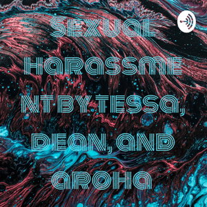 Sexual harassment by tessa, dean, and aroha 