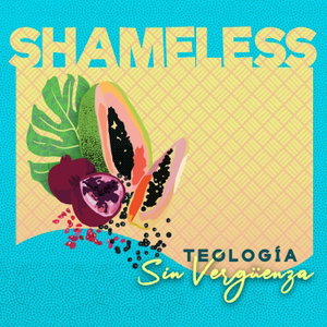 Shameless Theology: Queer Feminist Latine Decolonial Faith