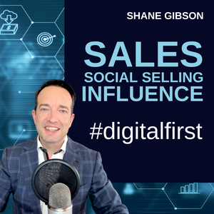 Shane Gibson's Podcast – AI and Digital Selling – B2B Sales and Influence