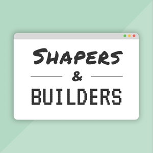 Shapers & Builders
