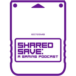Shared Save: A Gaming Discussion Podcast