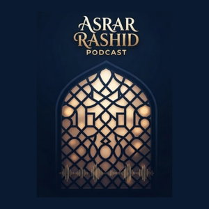 Shaykh Asrar Rashid Podcast