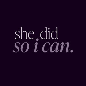 She Did, So I Can