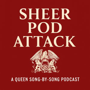 Sheer Pod Attack: A Queen Song-By-Song Podcast