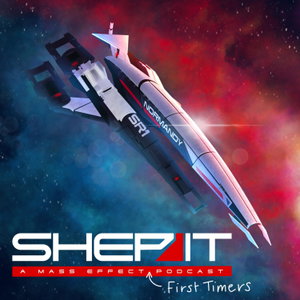 Shep It!: A Mass Effect First Timers Podcast