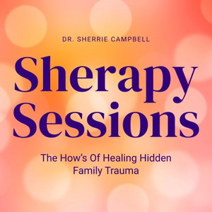 Sherapy Sessions: The How’s Of Healing Hidden Family Trauma