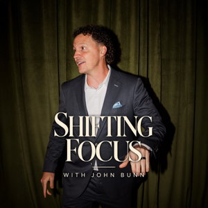Shifting Focus with John Bunn