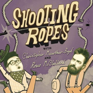 Shooting Ropes with Christopher Macarthur-Boyd & Rosco McClelland