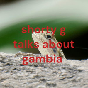shorty g talks about gambia 