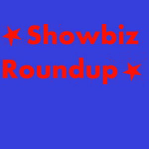 Showbiz Roundup