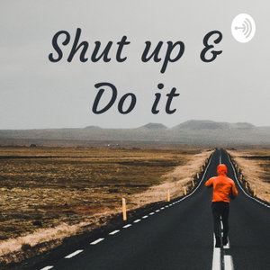 Shut up & Do it