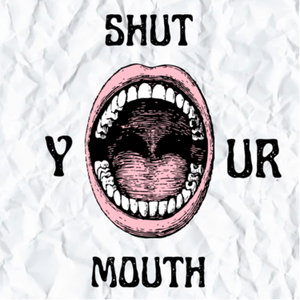 Shut your mouth 