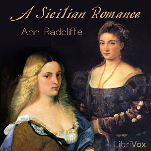 Sicilian Romance, A by Ann Radcliffe (1764 - 1823)