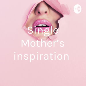 Single Mother’s inspiration
