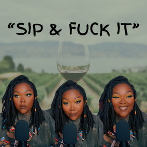 "Sip and Fuck It" 