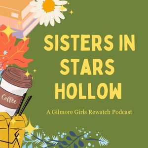 Sisters in Stars Hollow: A Gilmore Girls Rewatch Podcast