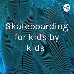 Skateboarding for kids by kids