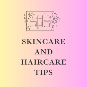 Skincare and Haircare Tips
