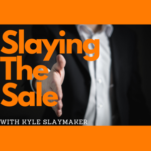 Slaying the Sale with Kyle Slaymaker