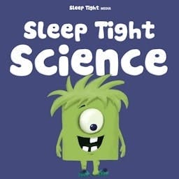 Sleep Tight Science - A Bedtime Science Podcast For Kids