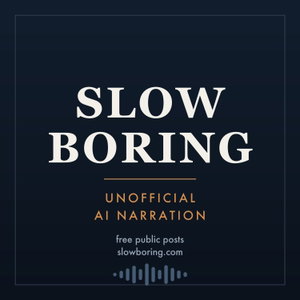 Slow Boring — Unofficial AI Narration