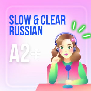 Slow & Clear Russian Podcast (A2+)