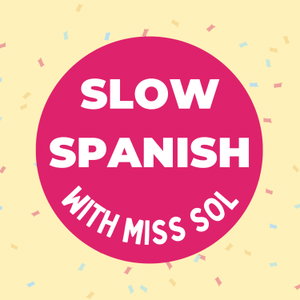 Slow Spanish with Miss Sol