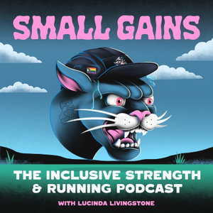 Small Gains: The Inclusive Strength and Running Podcast