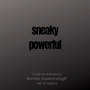 Sneaky Powerful - A Podcast Dedicated to Somatic Experiencing®