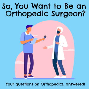 So, You Want to Be an Orthopedic Surgeon? 