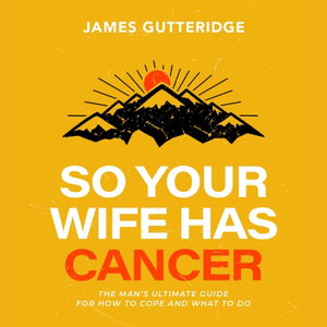 So Your Wife Has Cancer