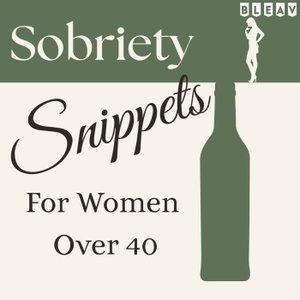 Sobriety Snippets for Women Over 40 - Alcohol-Free Living with Soul, Smarts, and a Sense of Humor