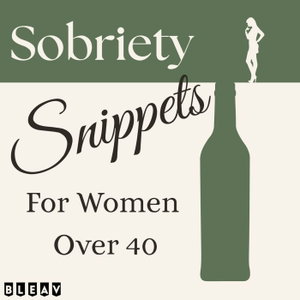 Sobriety Snippets for Women Over 40 - Alcohol-Free Living with Soul, Smarts, and a Sense of Humor