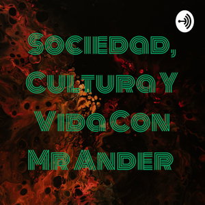 Sociedad, Cultura Y Vida Con Mr Ander 