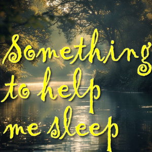 Something to help me sleep