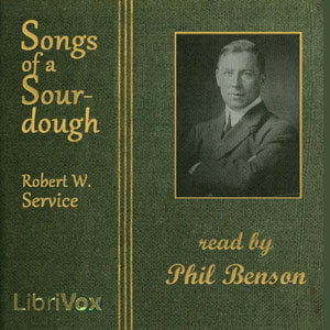 Songs of a Sourdough by Robert W. Service (1874 - 1958)