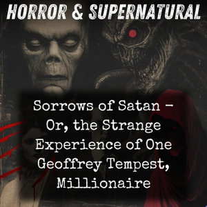 Sorrows of Satan - Or, the Strange Experience of One Geoffrey Tempest, Millionaire